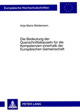 Die Bedeutung der Querschnittsklauseln für die Kompetenzen innerhalb der Europäischen Gemeinschaft - Anja Maria Weidemann