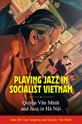 Playing Jazz in Socialist Vietnam -  Quyen Van Minh,  Stan BH Tan-Tangbau