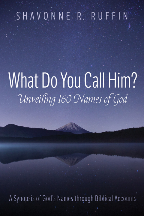 What Do You Call Him? Unveiling 160 Names of God -  Shavonne R. Ruffin