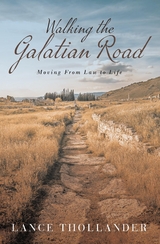 Walking the Galatian Road -  Lance Thollander