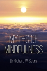 Myths of Mindfulness -  Richard W Sears