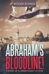 Abraham's Bloodline! : A Story of a Jewish Family at War -  Roger Bowen