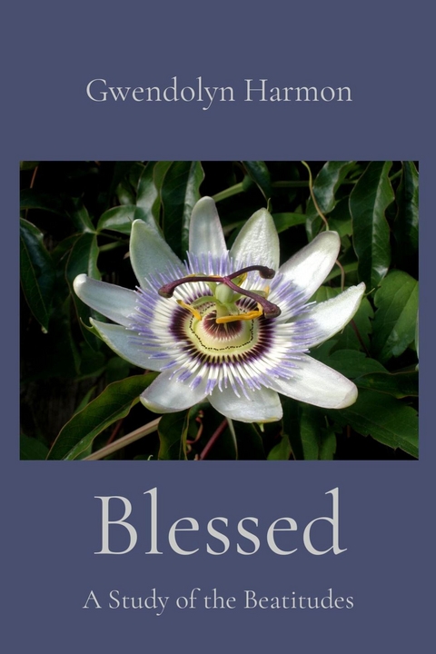 Blessed : A Study of the Beatitudes -  Gwendolyn Harmon