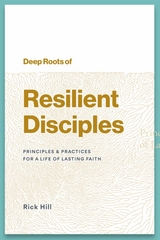 Deep Roots of Resilient Disciples -  Rick Hill