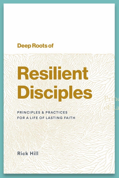 Deep Roots of Resilient Disciples -  Rick Hill