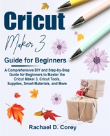 Cricut Maker 3 Guide for Beginners - Rachael Corey D.