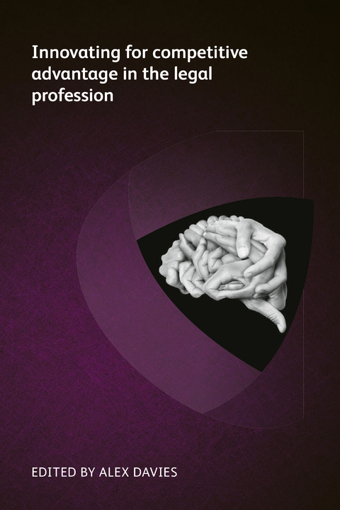 Innovating for competitive advantage in the legal profession - Markus Hartung, Arne Gärtner, Deepa Tharmaraj, Adam Billing, Abigail Hunt, Chris Howe, Mark Gould, Stephen Poor, Simon Nash, Scott Rechtschaffen, Oz Benamram, Kathy Skinner, Michael Bradley, John Alber, Duncan Hart