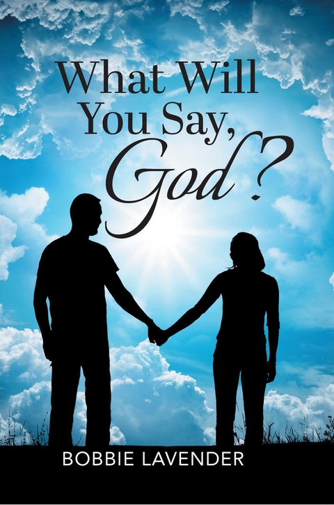 What Will You Say, God? -  Bobbie Lavender