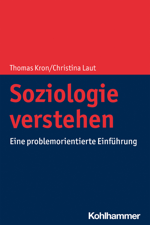 Soziologie verstehen - Thomas Kron, Christina Laut