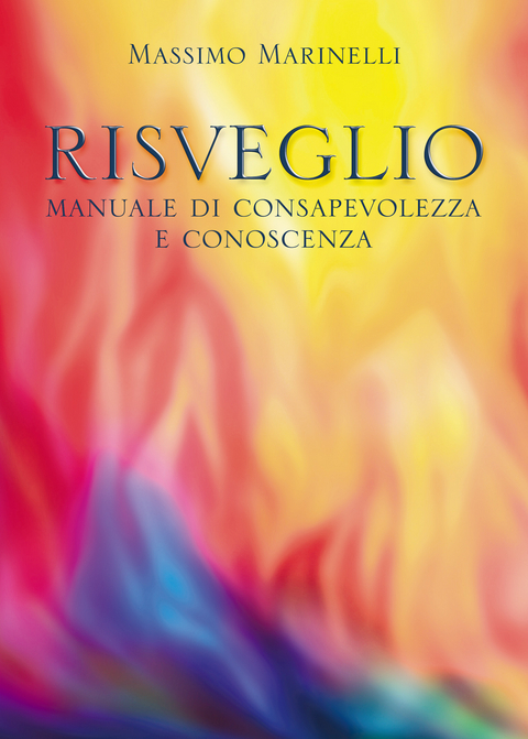 Risveglio: manuale di consapevolezza e conoscenza - Massimo Marinelli