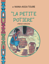 &quote; La Petite Potiere&quote; by Nana-Aissa Toure (French Version)                    &quote;The Little Potter&quote; by Dr. Ladji Sacko (English Version) -  Nana-Aissa Toure
