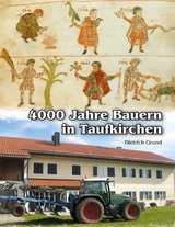 4000 Jahre Bauern in Taufkirchen - Dietrich Grund