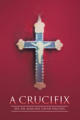 Crucifix -  Rev. Dr. Marlene Louise Walters