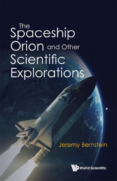 SPACESHIP ORION AND OTHER SCIENTIFIC EXPLORATIONS, THE - Jeremy Bernstein