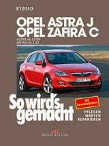 Opel Astra J von 12/09 bis 9/15, Opel Zafira C ab 1/12 - Rüdiger Etzold