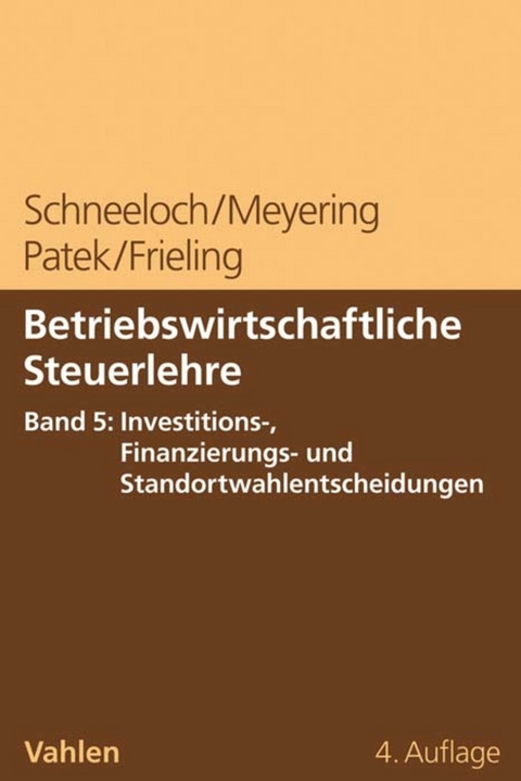 Betriebswirtschaftliche Steuerlehre  Band 5: Steuerplanung bei funktionalen Entscheidungen - Investition und Finanzierung - Dieter Schneeloch, Stephan Meyering, Guido Patek, Melanie Frieling