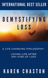 Demystifying Loss: A LIFE CHANGING PHILOSOPHY -  Karen Chaston