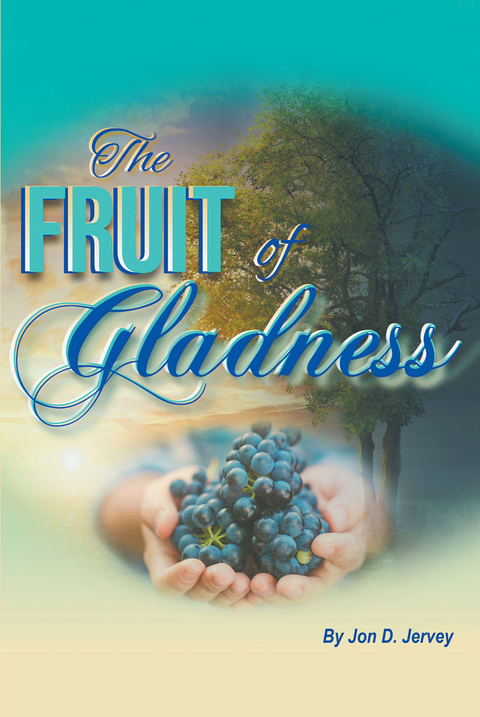 The Fruit of Gladness - Jon D. Jervey
