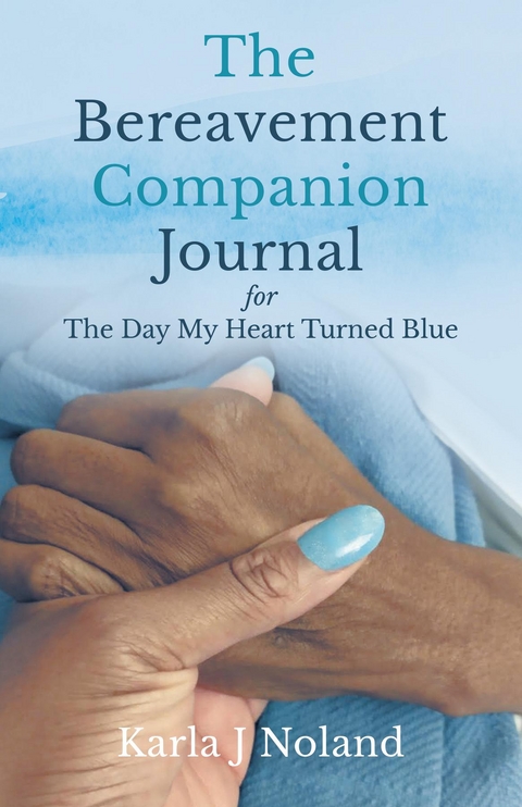 Bereavement Companion Journal for The Day My Heart Turned Blue -  Karla J Noland