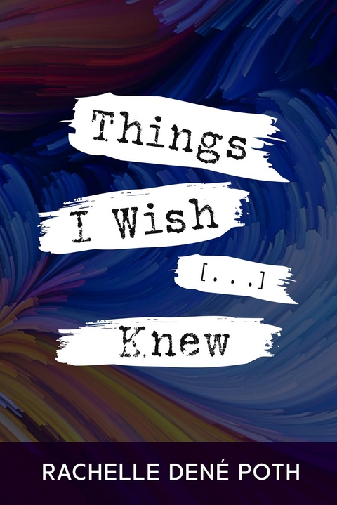 Things I Wish [...] Knew -  Rachelle Dene Poth