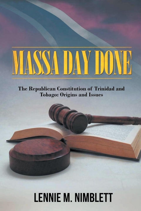 Massa Day Done: The Republican Constitution Of Trinidad And Tobago -  Lennie M. Nimblett