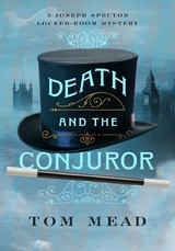 Death and the Conjuror: A Locked-Room Mystery (Joseph Spector Series) - Tom Mead