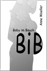 BiB Baby im Bauch - Anne Woeller