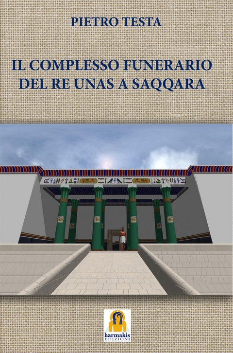 Il Complesso Funerario del Re Unas a Saqqara - Pietro Testa