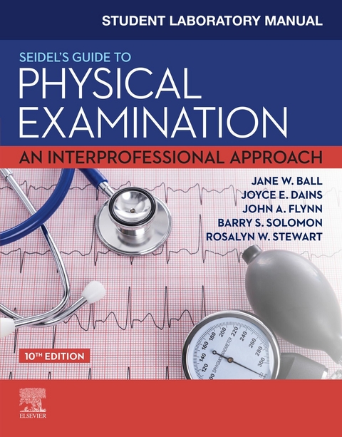 Student Laboratory Manual for Seidel's Guide to Physical Examination E-Book -  Jane W. Ball,  Joyce E. Dains,  John A. Flynn,  Frances Donovan Monahan,  Barry S. Solomon,  Rosalyn W. Stewart