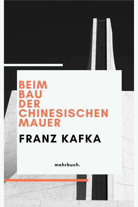 Beim Bau der Chinesischen Mauer - Franz Kafka