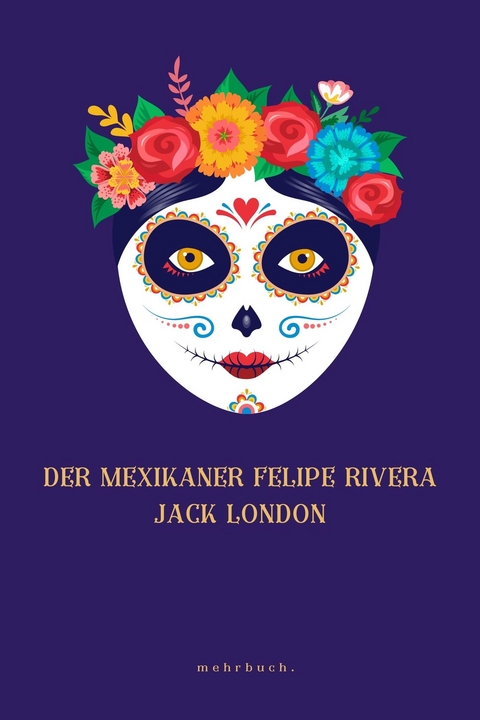 Der Mexikaner Felipe Rivera - Jack London