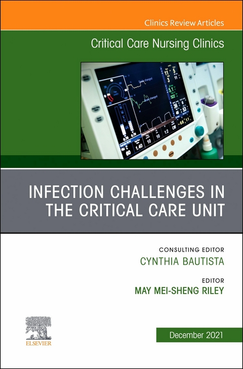 Infection Challenges in the Critical Care Unit, An Issue of Critical Care Nursing Clinics of North America - 