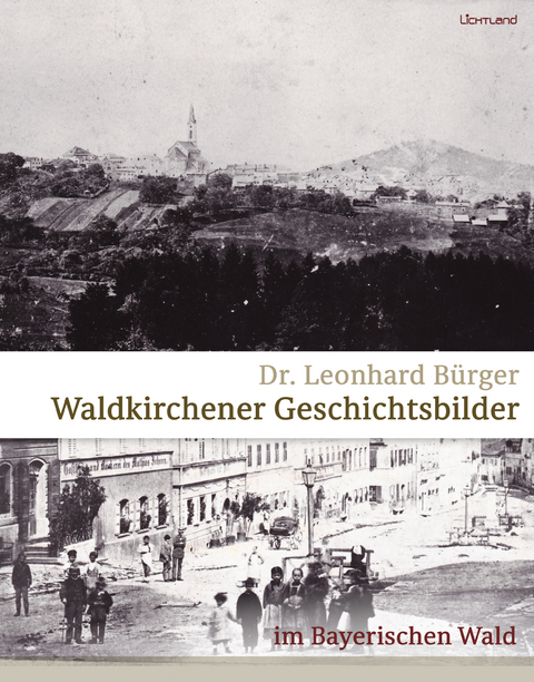 Waldkirchener Geschichtsbilder - Dr. Leonhard Bürger