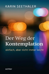 Der Weg der Kontemplation: einfach, aber nicht immer leicht -  Karin Seethaler