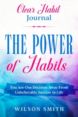 Clear Habits Journal - The Power of Habits -  Wilson Smith