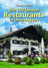Die 100 besten Restaurants in Oberbayern - Georg Weindl