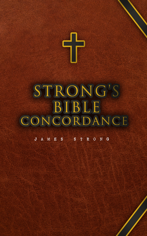 Strong's Bible Concordance - James Strong