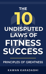 The 10 Undisputed Laws of Fitness Success - Kawan Karadaghi