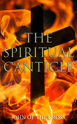The Spiritual Canticle - John ofthe Cross