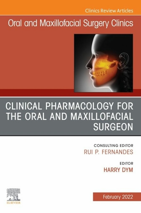 Clinical Pharmacology for the Oral and Maxillofacial Surgeon, An Issue of Oral and Maxillofacial Surgery Clinics of North America, E-Book - 
