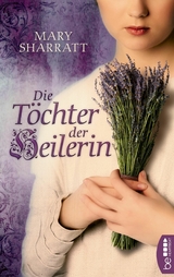 Die Töchter der Heilerin - Mary Sharratt