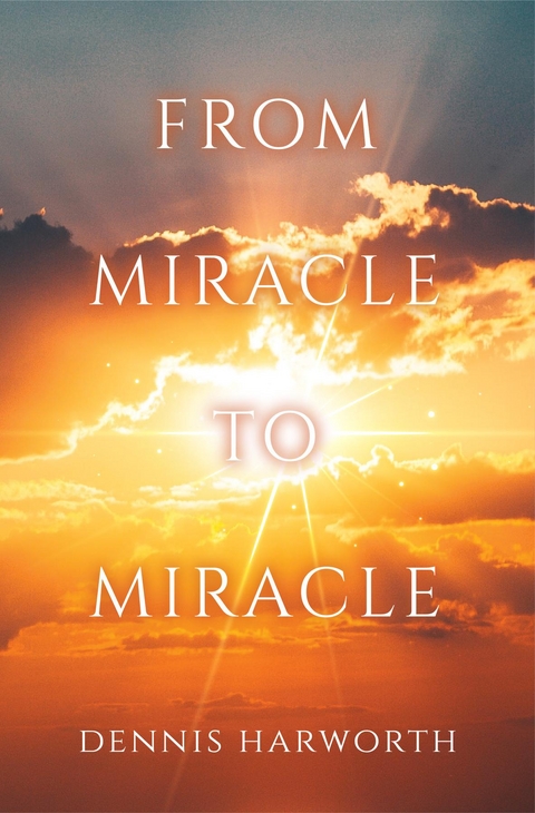 From Miracle to Miracle -  Dennis Harworth