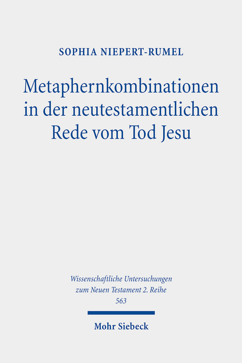 Metaphernkombinationen in der neutestamentlichen Rede vom Tod Jesu -  Sophia Niepert-Rumel