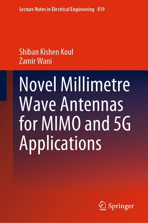 Novel Millimetre Wave Antennas for MIMO and 5G Applications - Shiban Kishen Koul, Zamir Wani