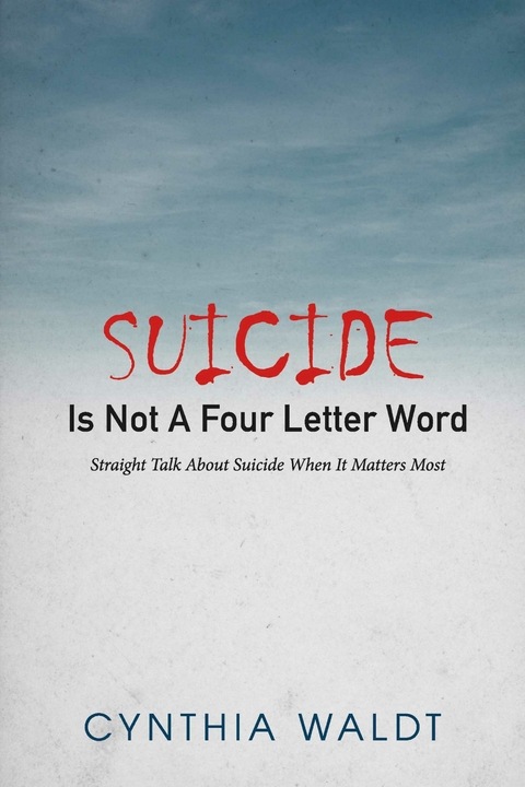 Suicide Is Not A Four Letter Word -  Cynthia Waldt