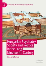 Hungarian Psychiatry, Society and Politics in the Long Nineteenth Century -  Emese Lafferton