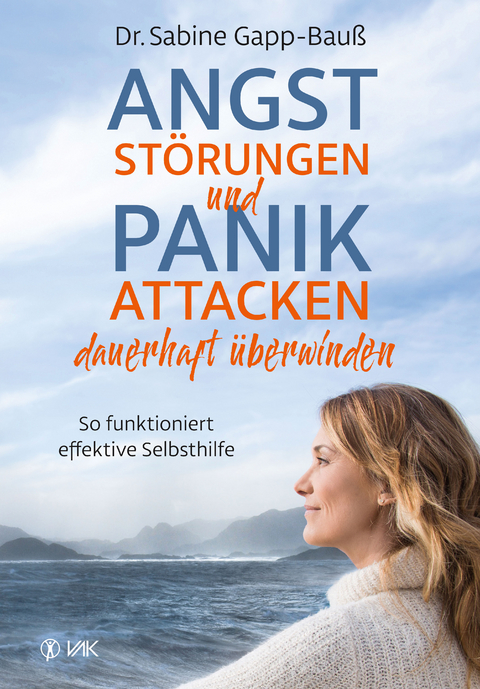 Angststörungen und Panikattacken dauerhaft überwinden - Sabine Gapp-Bauß