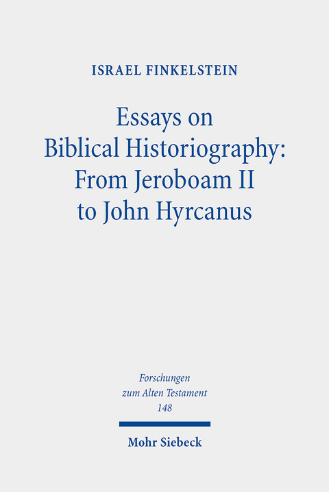 Essays on Biblical Historiography: From Jeroboam II to John Hyrcanus I -  Israel Finkelstein