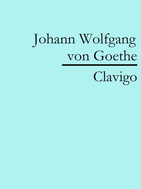 Clavigo - Johann Wolfgang Von Goethe