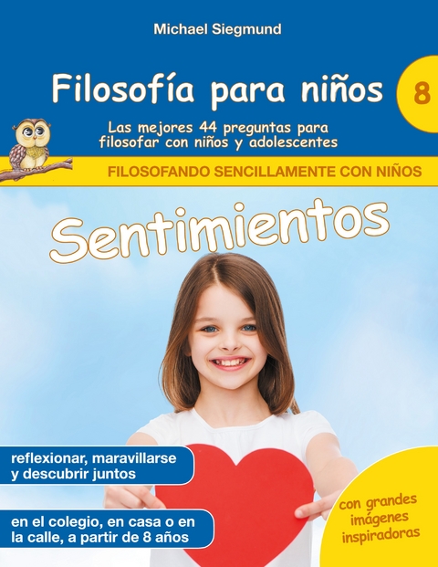 Filosofía para niños: Sentimientos. Las mejores 44 preguntas para filosofar con niños y adolescentes - Michael Siegmund